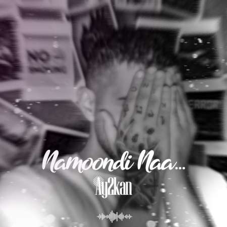 Ay2kan – Namoondi Naa